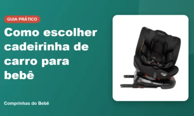 Como escolher cadeirinha de carro para bebê - Comprinhas do Bebê