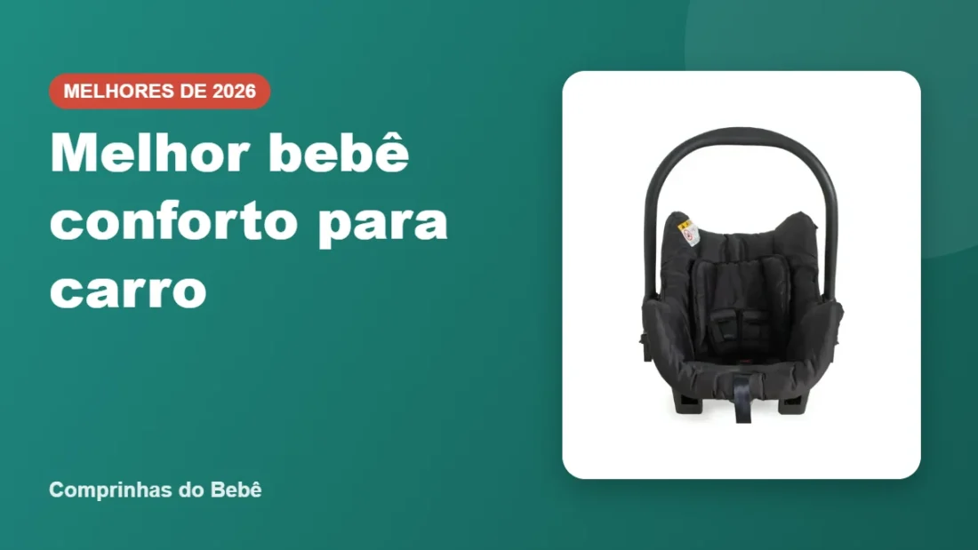 Melhor bebê conforto para carro - Comprinhas do Bebê