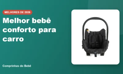 Melhor bebê conforto para carro - Comprinhas do Bebê