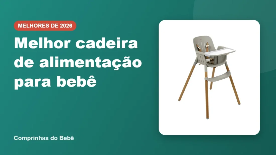 Melhor cadeira de alimentação para bebê - Comprinhas do Bebê
