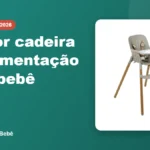 Melhor cadeira de alimentação para bebê - Comprinhas do Bebê