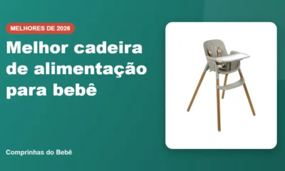 Melhor cadeira de alimentação para bebê - Comprinhas do Bebê