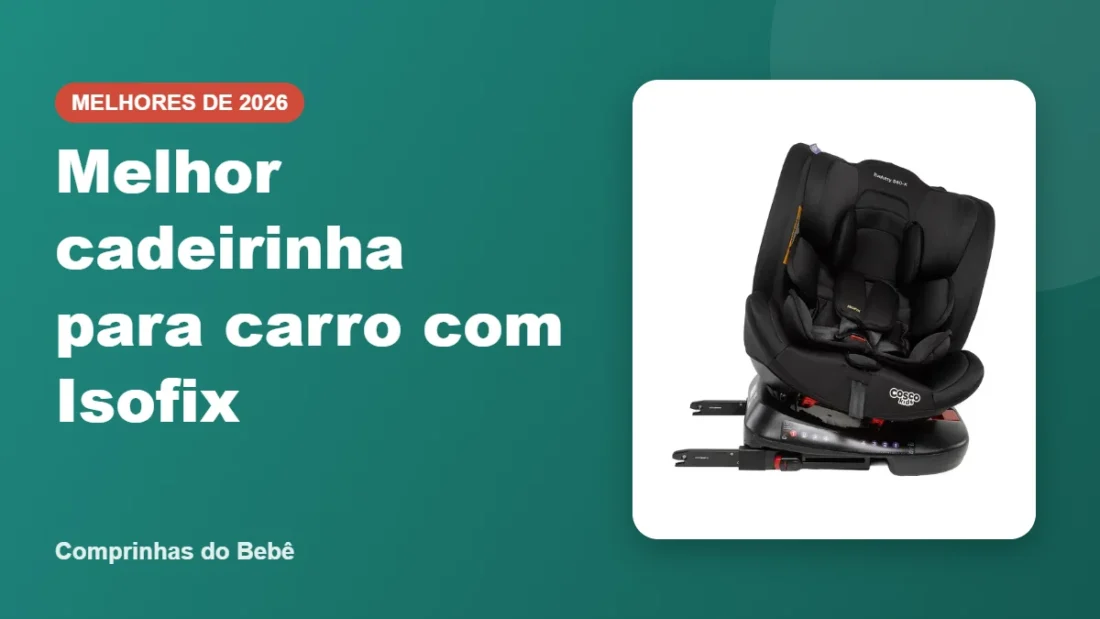 Melhor cadeirinha para carro com Isofix - Comprinhas do Bebê Melhor cadeirinha para carro com Isofix - Comprinhas do Bebê