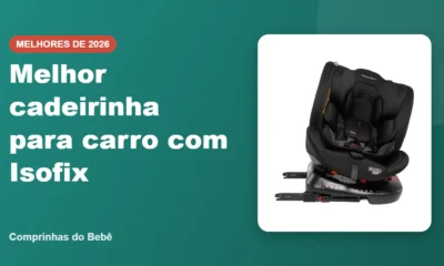 Melhor cadeirinha para carro com Isofix - Comprinhas do Bebê