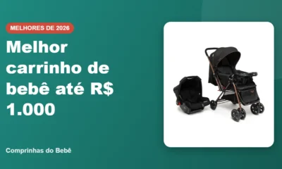 Melhor carrinho de bebê até R$ 1.000 - Comprinhas do Bebê